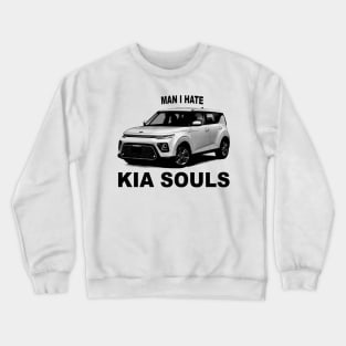 Man I Hate Kia Souls Crewneck Sweatshirt